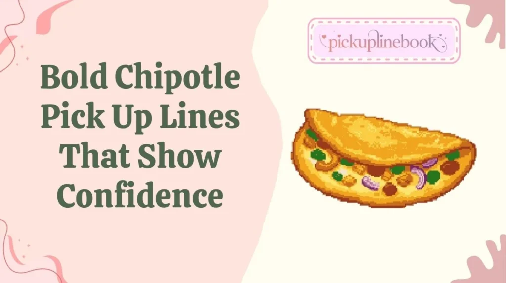 Bold Chipotle Pick Up Lines That Show Confidence