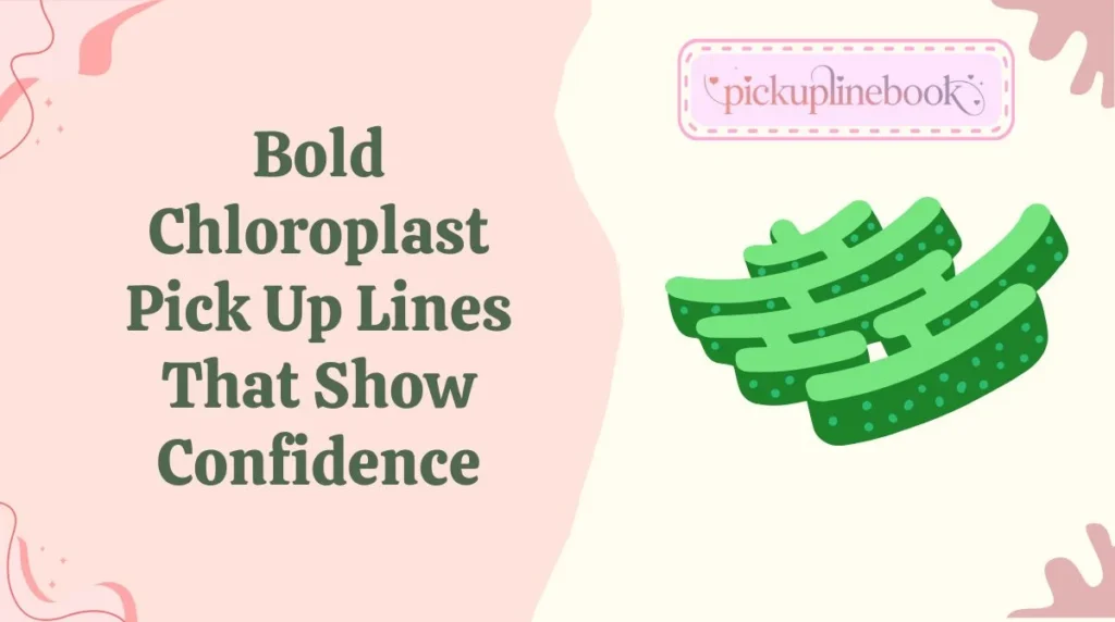 Bold Chloroplast Pick Up Lines That Show Confidence