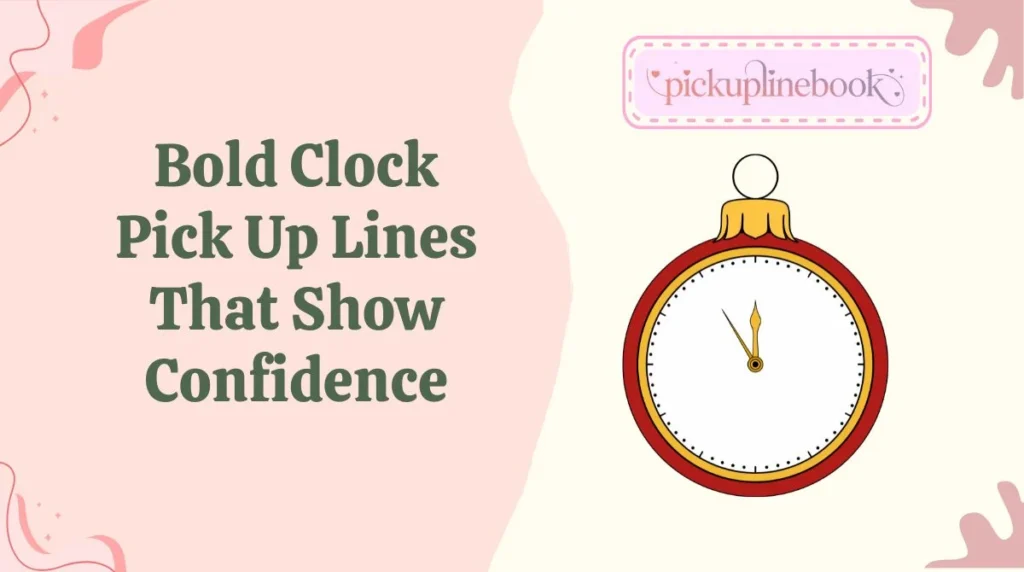 Bold Clock Pick Up Lines That Show Confidence