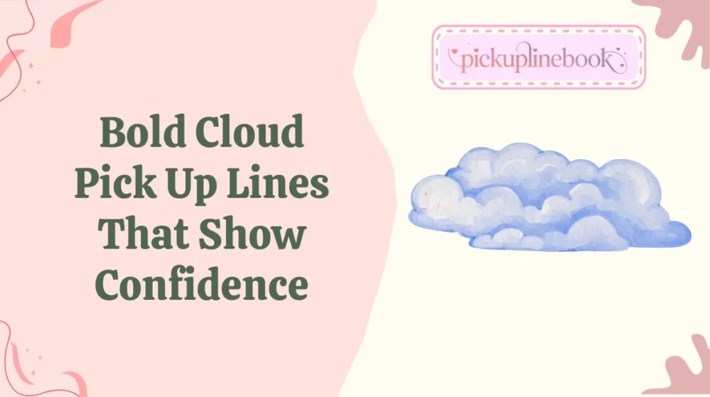 Bold Cloud Pick Up Lines That Show Confidence