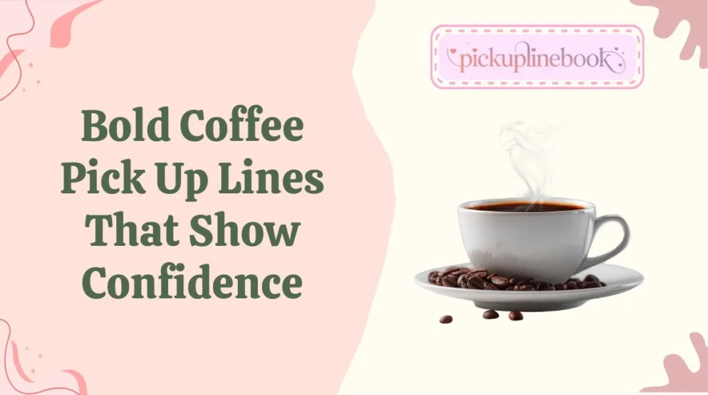 Bold Coffee Pick Up Lines That Show Confidence