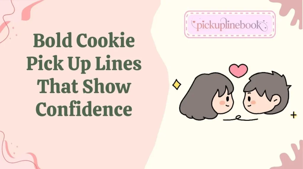 Bold Cookie Pick Up Lines That Show Confidence