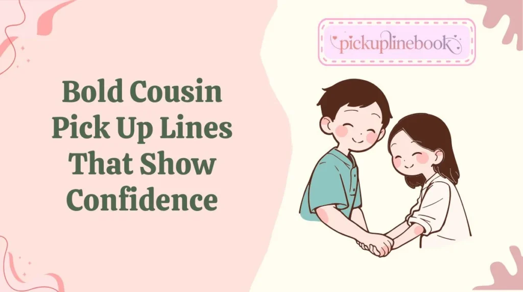 Bold Cousin Pick Up Lines That Show Confidence