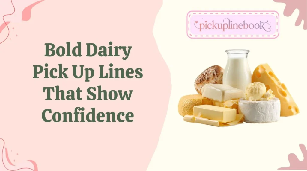 Bold Dairy Pick Up Lines That Show Confidence