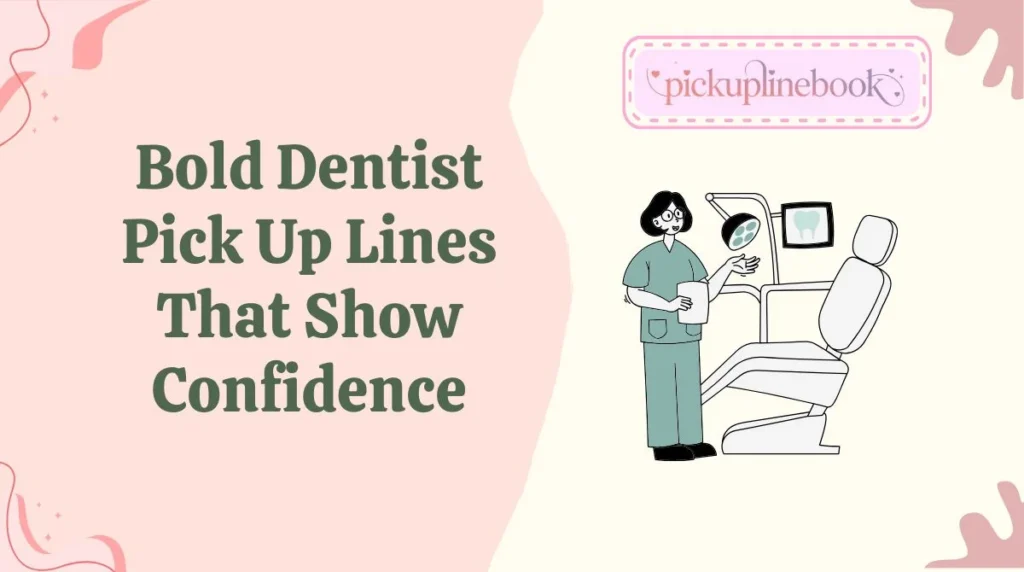 Bold Dentist Pick Up Lines That Show Confidence