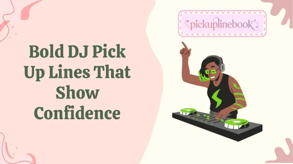 Bold DJ Pick Up Lines That Show Confidence