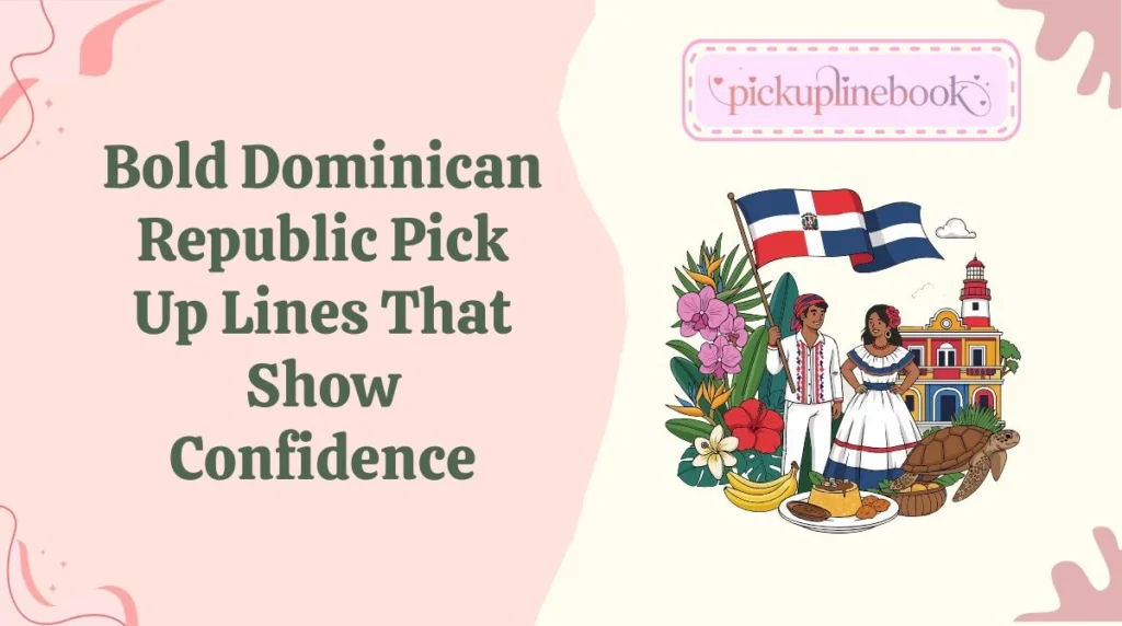Bold Dominican Republic Pick Up Lines That Show Confidence