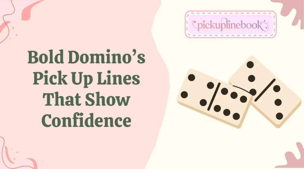 Bold Dominoâs Pick Up Lines That Show Confidence