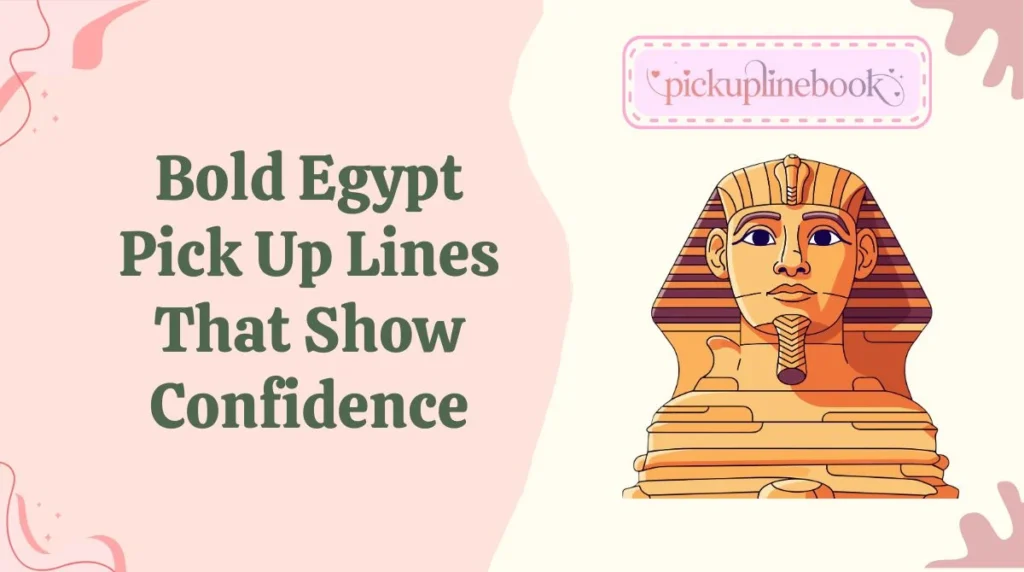 Bold Egypt Pick Up Lines That Show Confidence