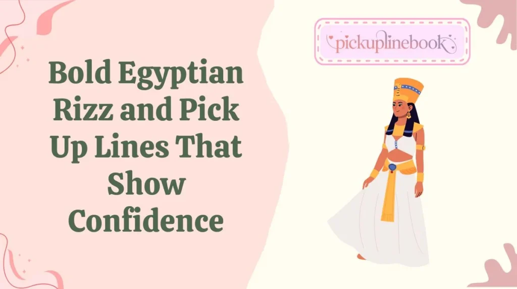 Bold Egyptian Rizz and Pick Up Lines That Show Confidence
