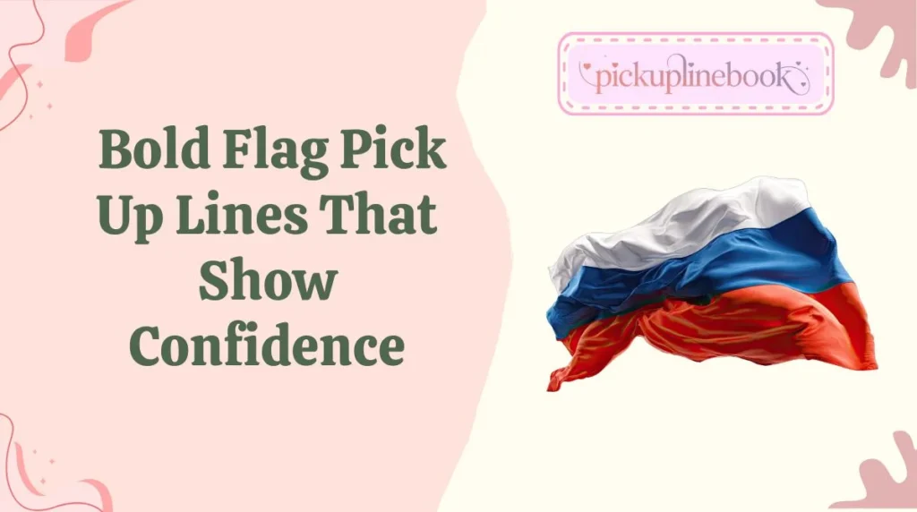 Bold Flag Pick Up Lines That Show Confidence