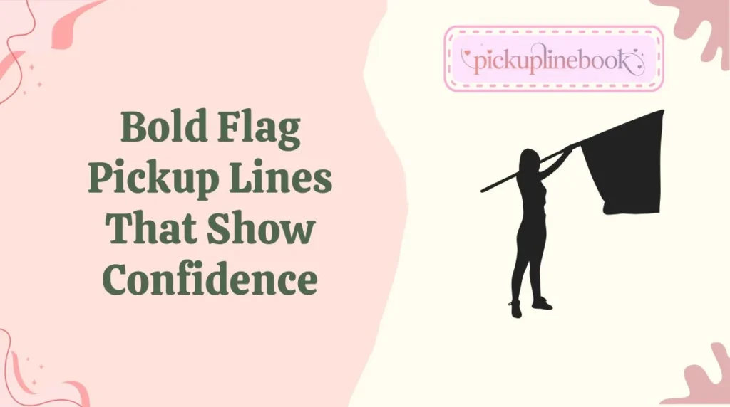 Bold Flag Pickup Lines That Show Confidence