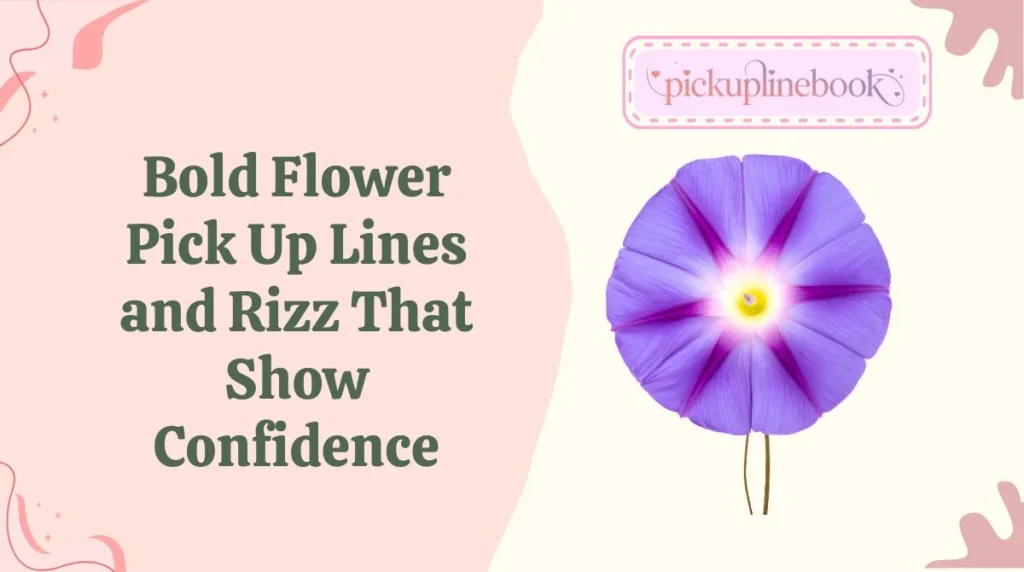 Bold Flower Pick Up Lines and Rizz That Show Confidence