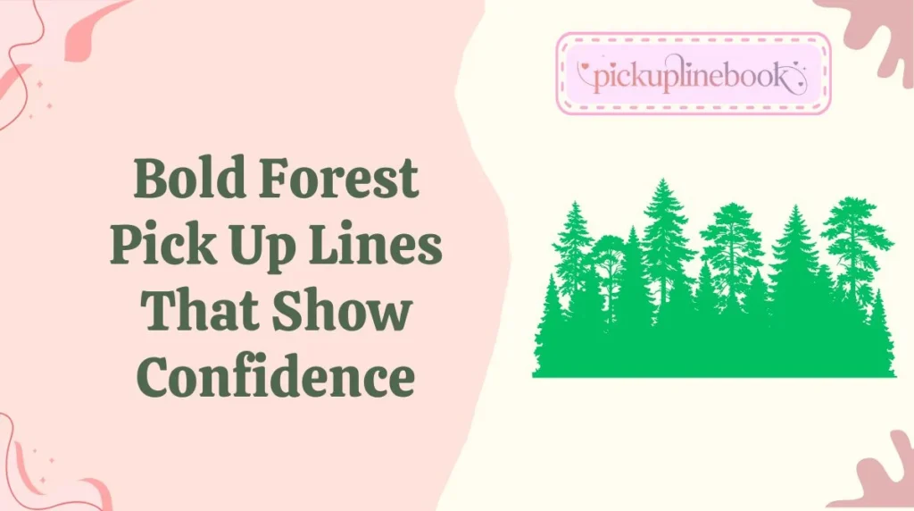 Bold Forest Pick Up Lines That Show Confidence