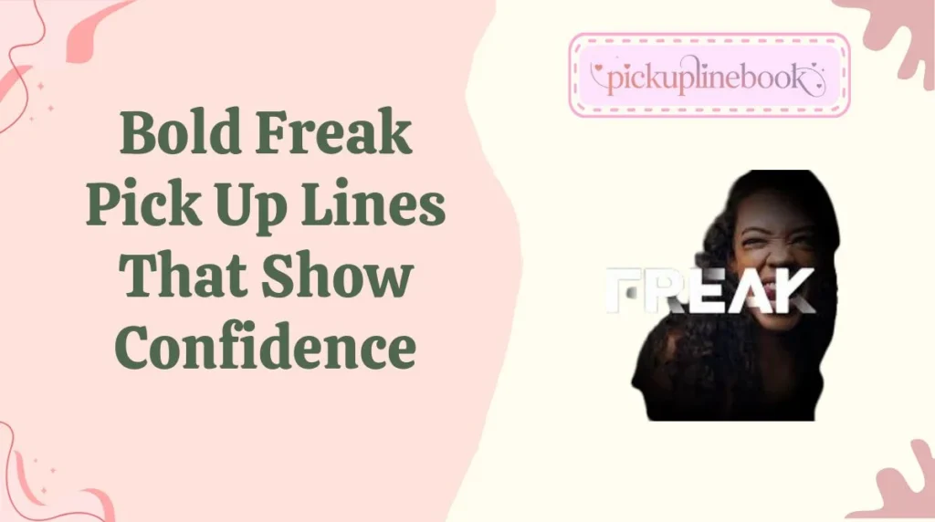 Bold Freak Pick Up Lines That Show Confidence