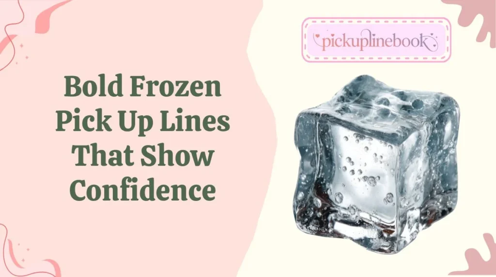 Bold Frozen Pick Up Lines That Show Confidence
