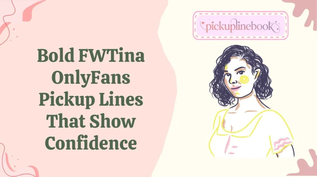 Bold FWTina OnlyFans Pickup Lines That Show Confidence