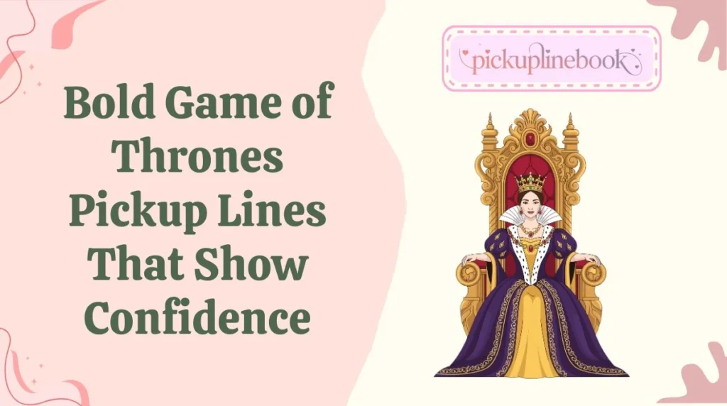 Bold Game of Thrones Pickup Lines That Show Confidence
