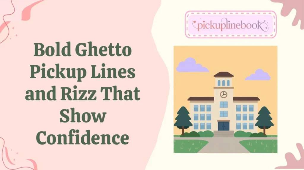 Bold Ghetto Pickup Lines and Rizz That Show Confidence