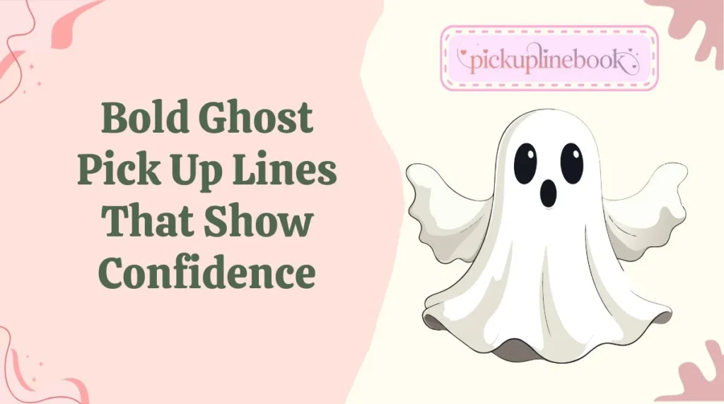 Bold Ghost Pick Up Lines That Show Confidence