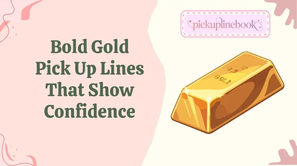 Bold Gold Pick Up Lines That Show Confidence