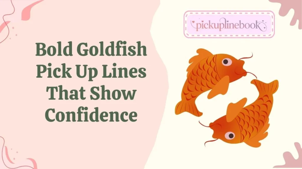 Bold Goldfish Pick Up Lines That Show Confidence