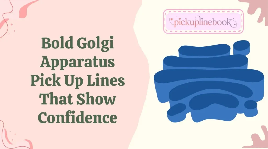 Bold Golgi Apparatus Pick Up Lines That Show Confidence