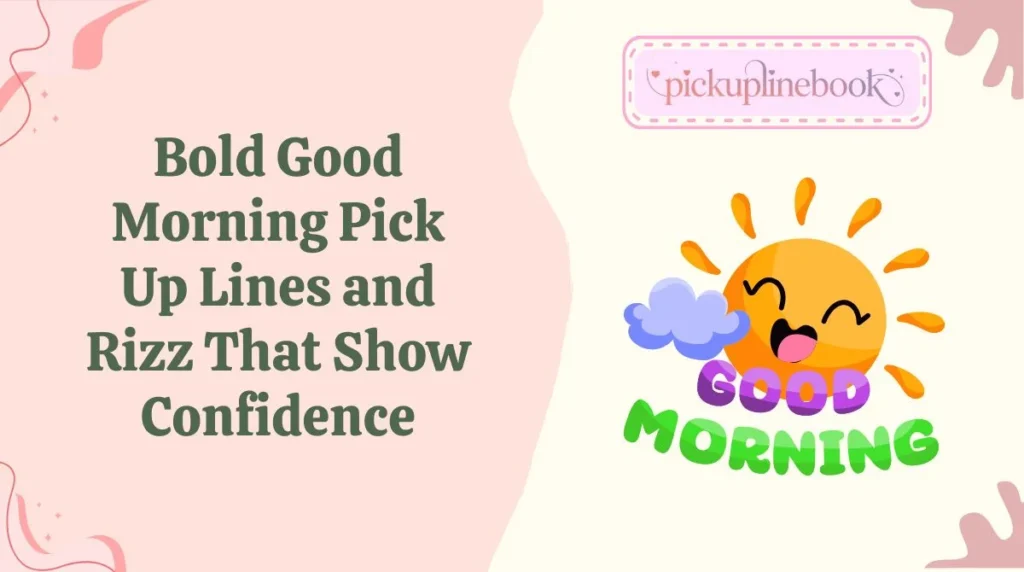 Bold Good Morning Pick Up Lines and Rizz That Show Confidence