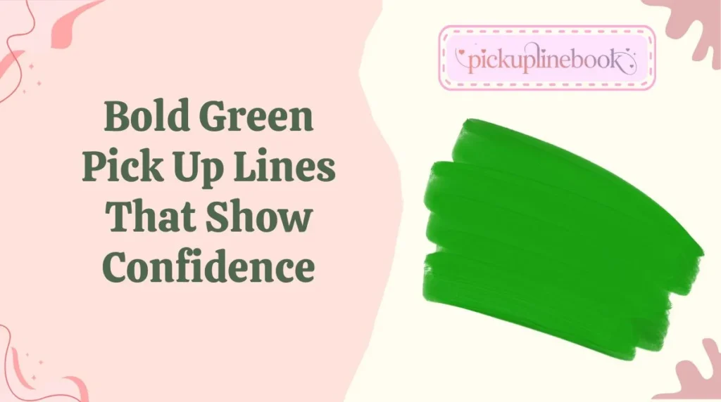 Bold Green Pick Up Lines That Show Confidence