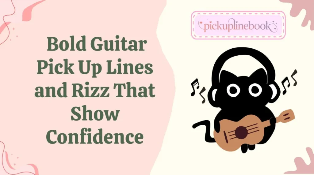 Bold Guitar Pick Up Lines and Rizz That Show Confidence