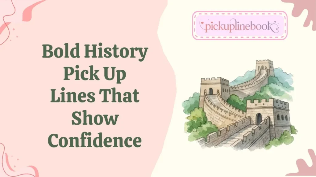 Bold History Pick Up Lines That Show Confidence