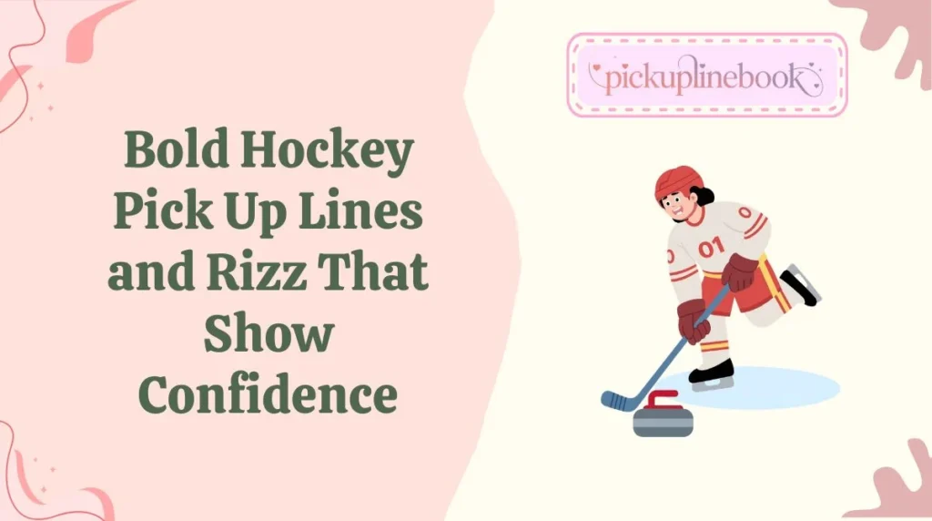 Bold Hockey Pick Up Lines and Rizz That Show Confidence