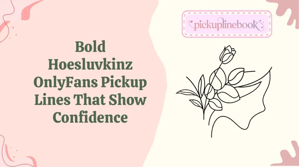 Bold Hoesluvkinz OnlyFans Pickup Lines That Show Confidence