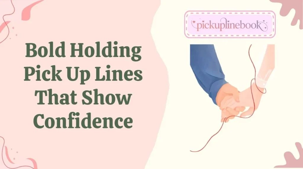 Bold Holding Pick Up Lines That Show Confidence