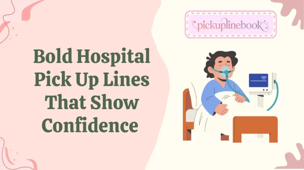 Bold Hospital Pick Up Lines That Show Confidence