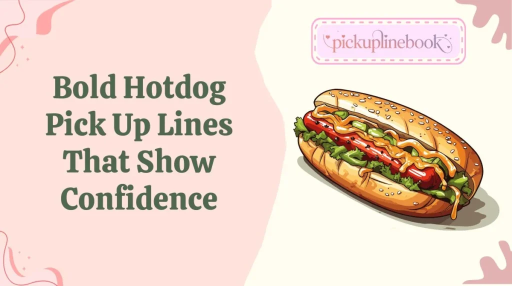 Bold Hotdog Pick Up Lines That Show Confidence
