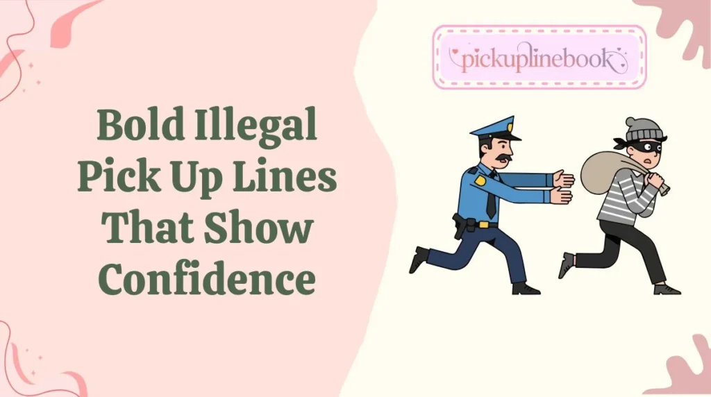 Bold Illegal Pick Up Lines That Show Confidence
