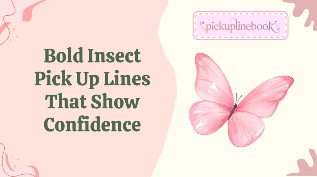Bold Insect Pick Up Lines That Show Confidence