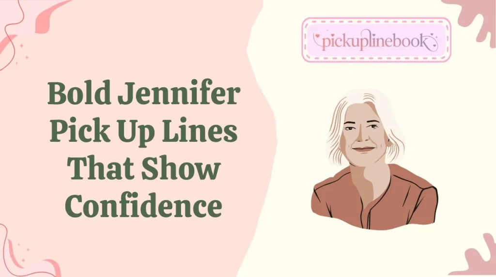 Bold Jennifer Pick Up Lines That Show Confidence
