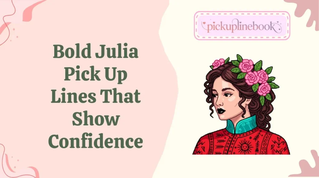 Bold Julia Pick Up Lines That Show Confidence
