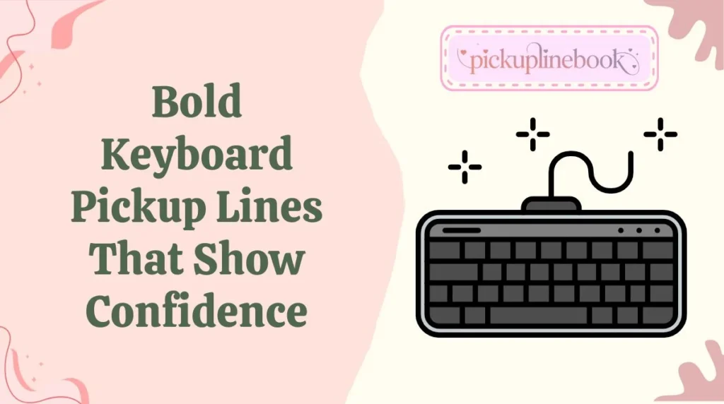 Bold Keyboard Pickup Lines That Show Confidence