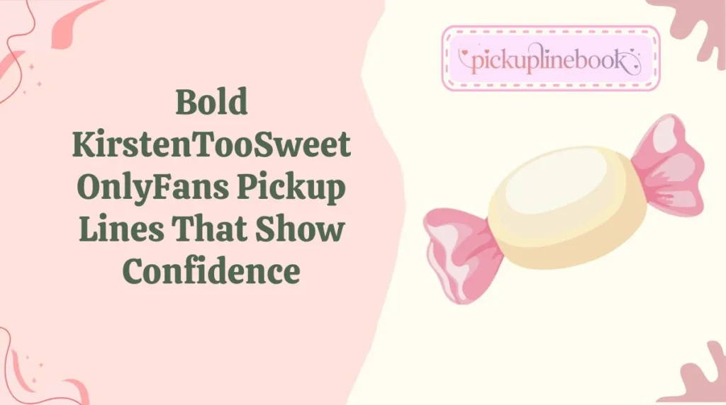 Bold KirstenTooSweet OnlyFans Pickup Lines That Show Confidence