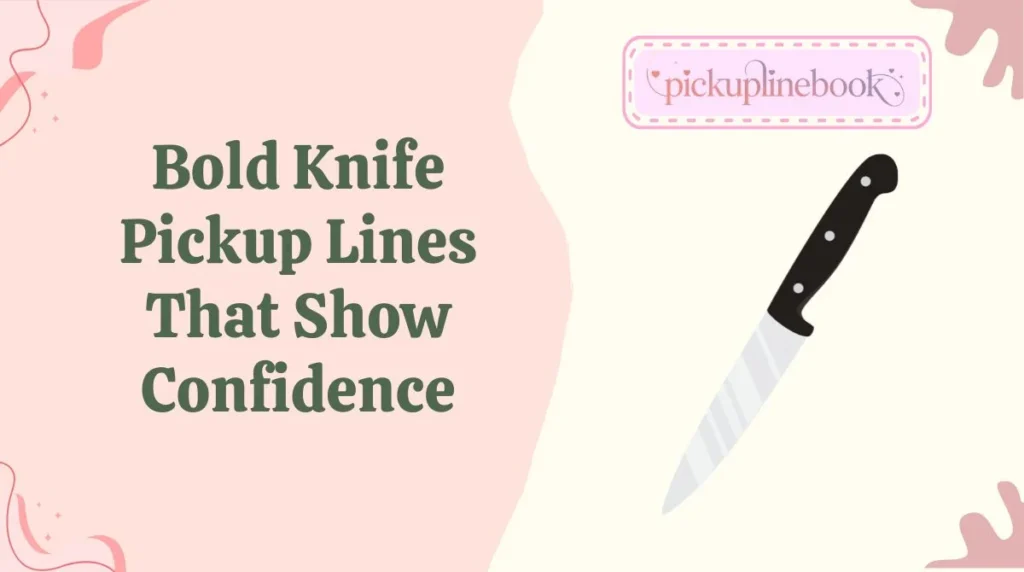 Bold Knife Pickup Lines That Show Confidence