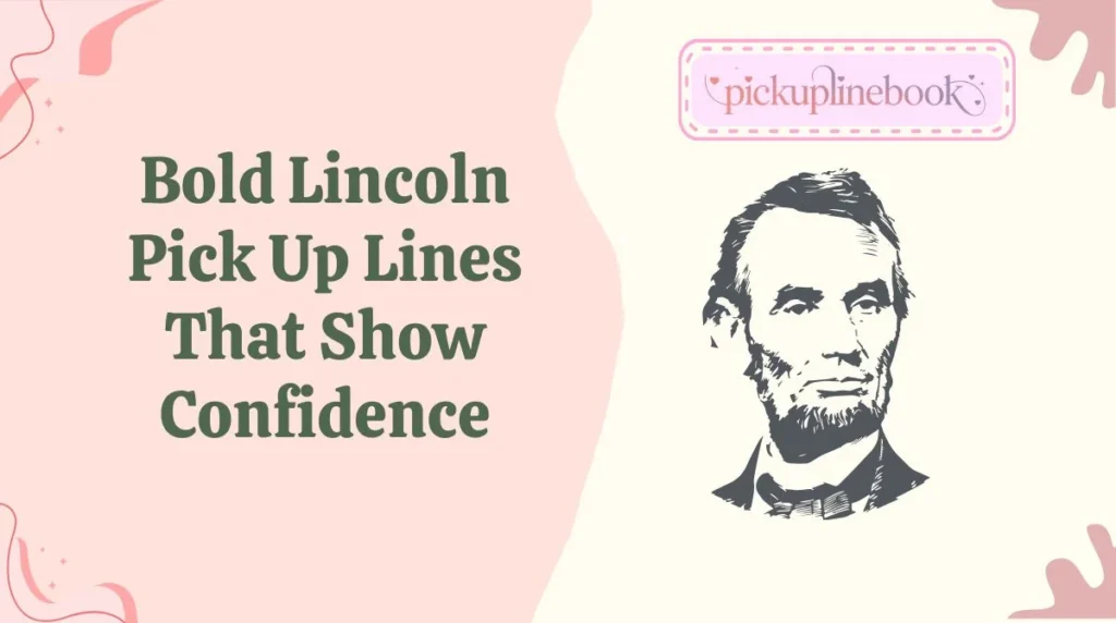 Bold Lincoln Pick Up Lines That Show Confidence