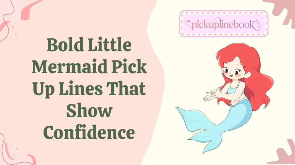 Bold Little Mermaid Pick Up Lines That Show Confidence