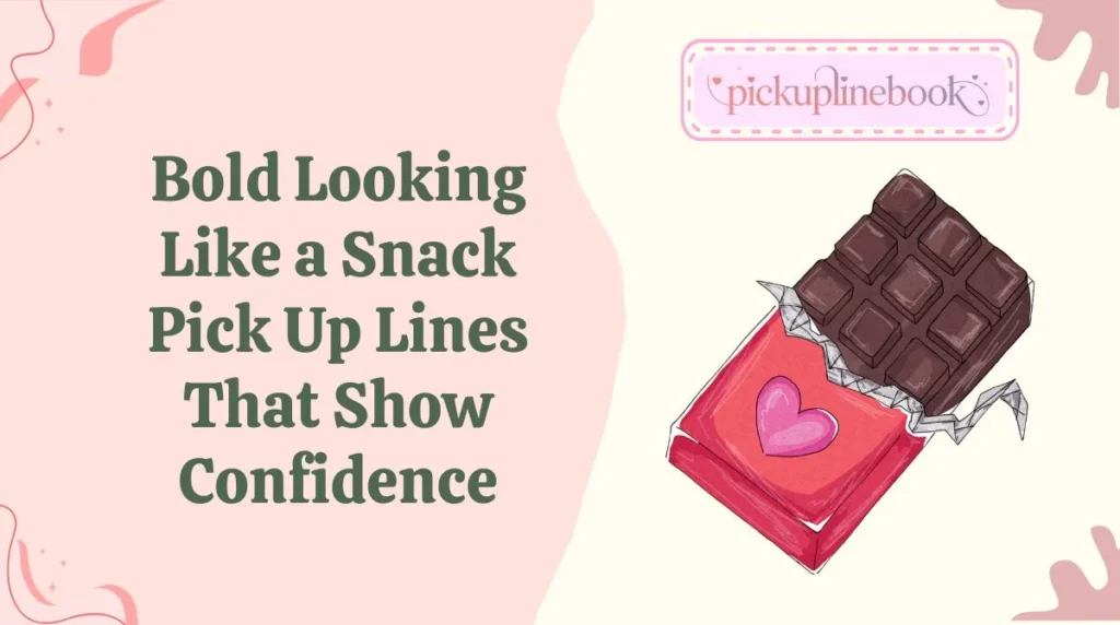 Bold Looking Like a Snack Pick Up Lines That Show Confidence