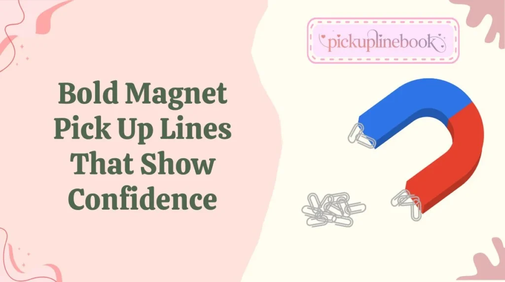 Bold Magnet Pick Up Lines That Show Confidence