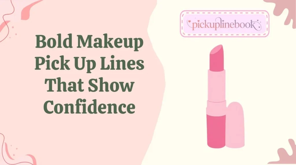 Bold Makeup Pick Up Lines That Show Confidence