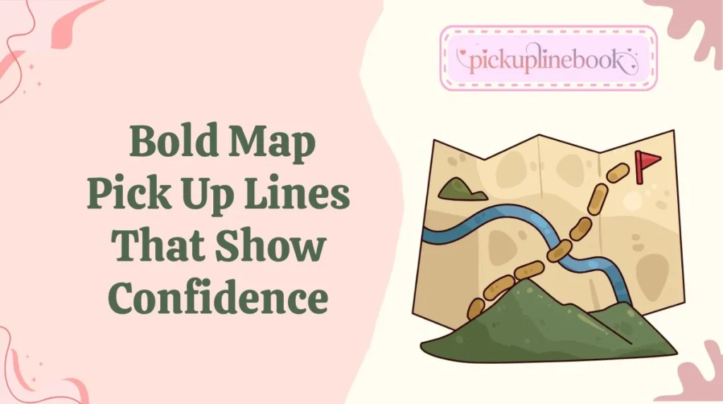 Bold Map Pick Up Lines That Show Confidence