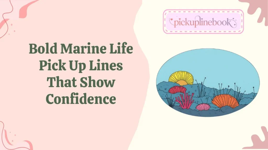 Bold Marine Life Pick Up Lines That Show Confidence